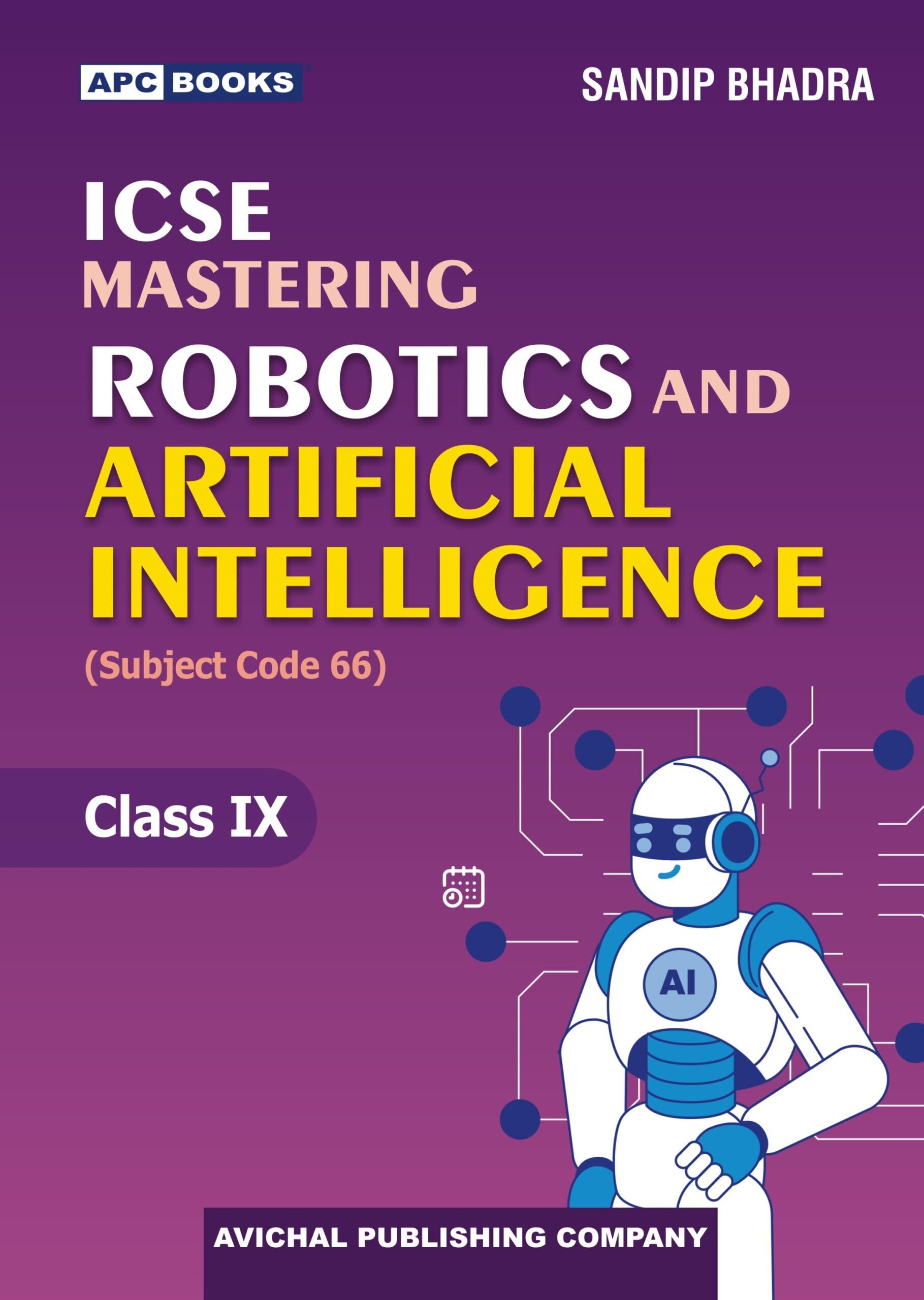 APC ICSE Mastering Robotics and Artificial Intelligence Class 9 | Latest Edition for 202627 Examination | School Books