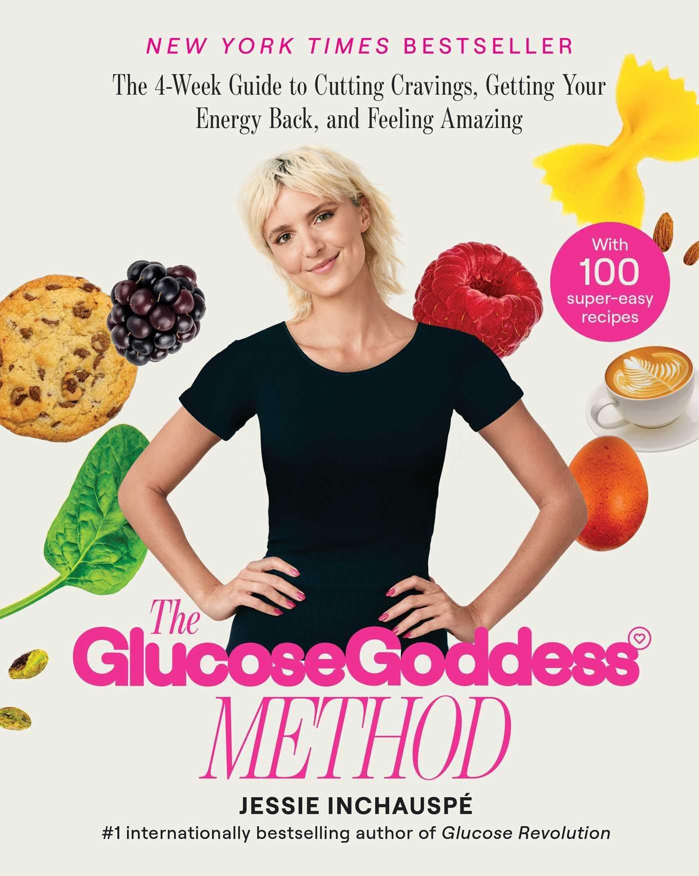 The Glucose Goddess Method: The 4Week Guide to Cutting Cravings, Getting Your Energy Back, and Feeling Amazing