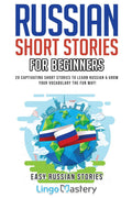 Russian Short Stories For Beginners: 20 Captivating Short Stories to Learn Russian & Grow Your Vocabulary the Fun Way! (Easy Rus