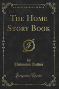 The Home Story Book (Classic Reprint)