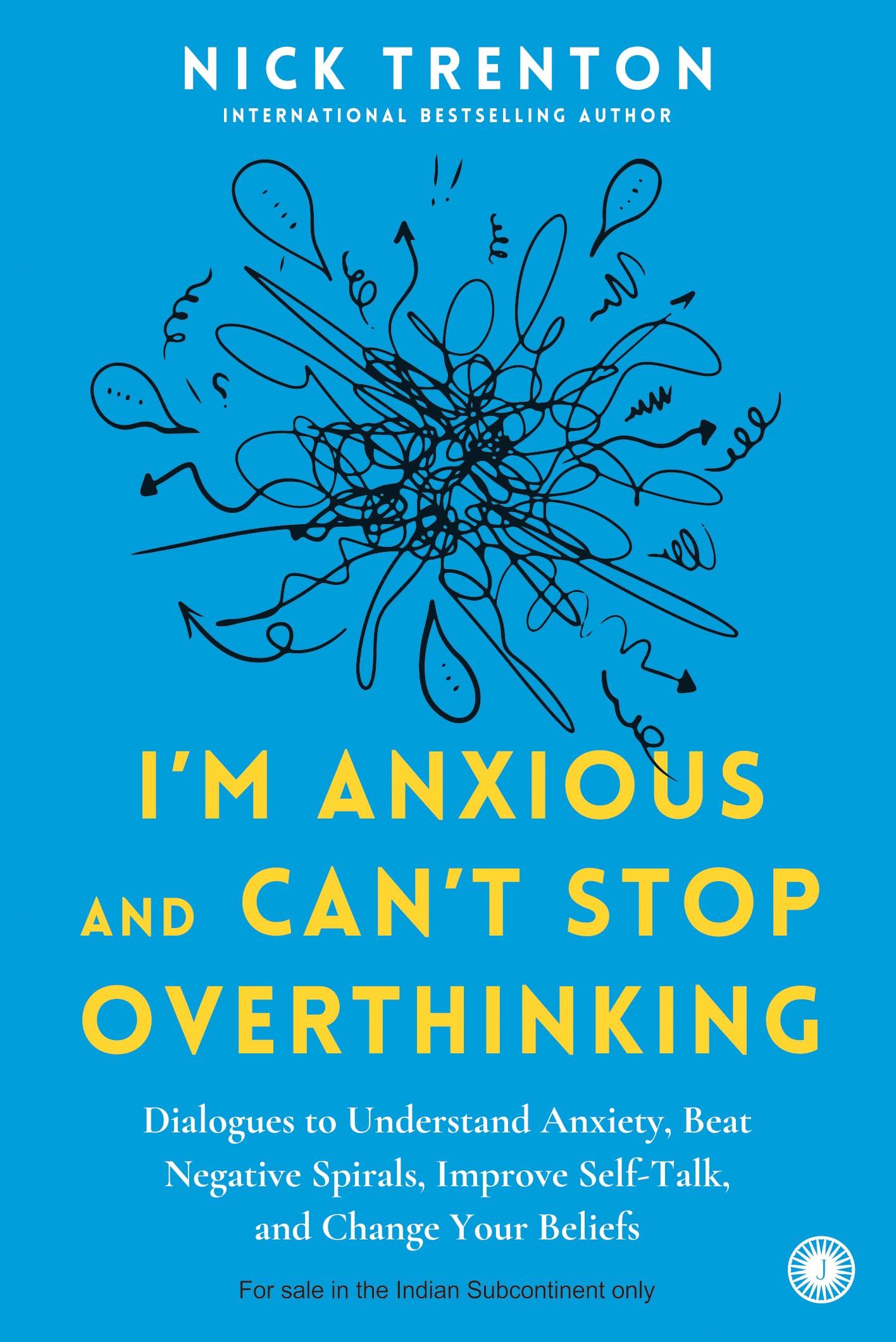Im Anxious and Cant Stop Overthinking: Dialogues to Understand Anxiety, Beat Negative Spirals, Improve SelfTalk, and Change