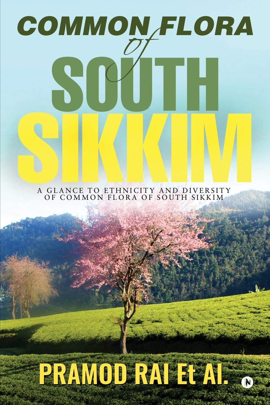Common Flora Of South Sikkim : A Glance To Ethnicity And Diversity Of Common Flora Of South Sikkim.