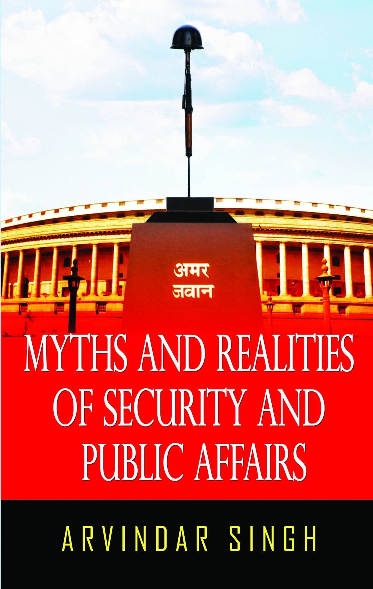 Myths & Realities of Security & Public Affairs: Uncovering the Truth Behind Governance, Policy, and National Security  By Arvind