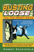 Busting Loose From the Money Game: MindBlowing Strategies for Changing the Rules of a Game You Cant Win
