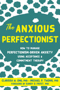 Anxious Perfectionist: Acceptance And Commitment Therapy Skills To Deal With Anxiety, Stress, And Worry Driven By Perfectionism