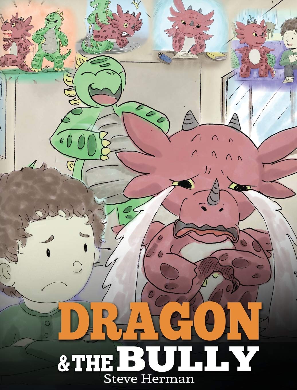 Dragon and The Bully: Teach Your Dragon How To Deal With The Bully. A Cute Children Story To Teach Kids About Dealing with Bully