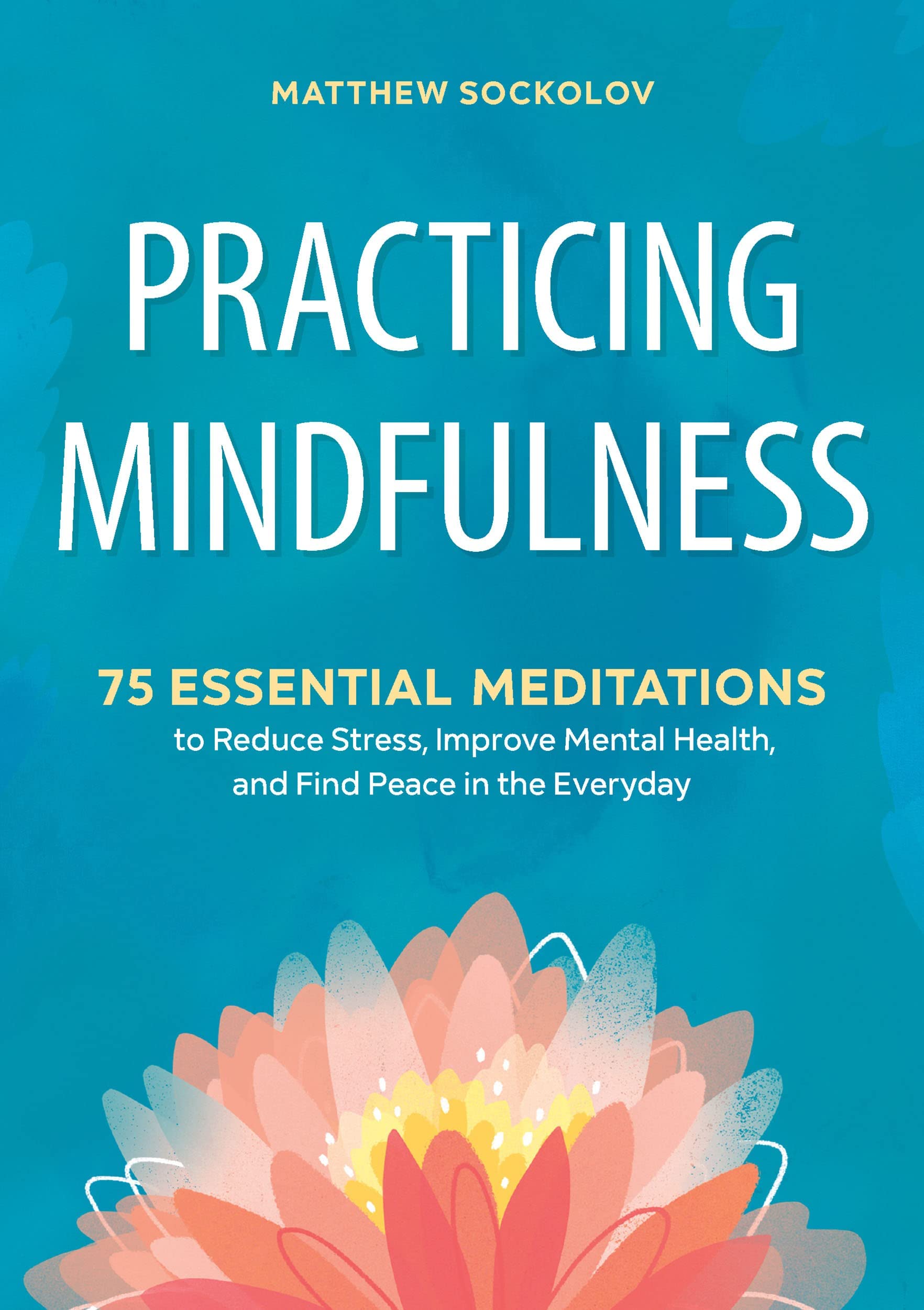 Practicing Mindfulness: 75 Essential Meditations