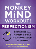 The Monkey Mind Workout For Perfectionism: Break Free From Anxiety And Build SelfCompassion In 30 Days!