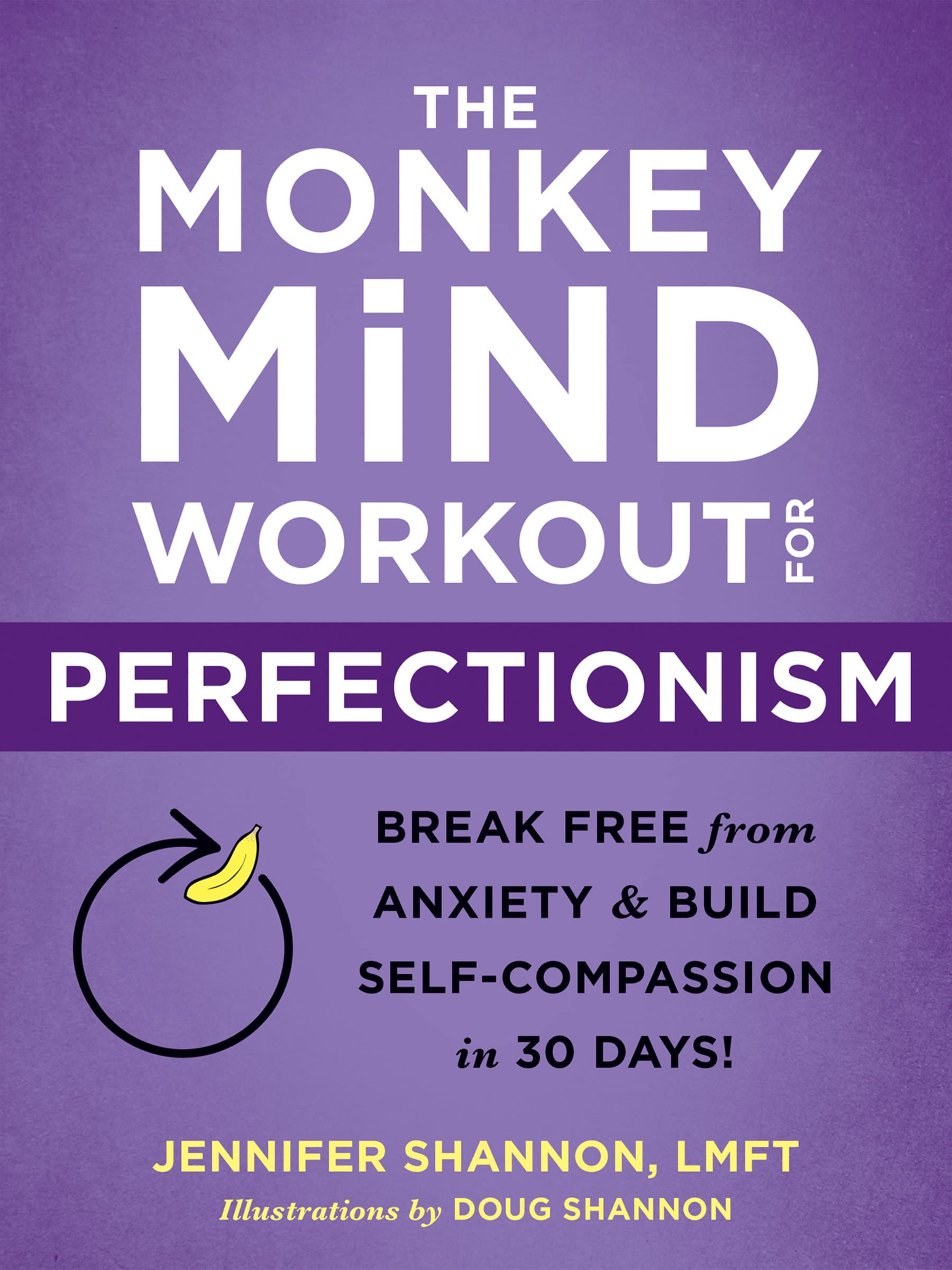 The Monkey Mind Workout For Perfectionism: Break Free From Anxiety And Build SelfCompassion In 30 Days!