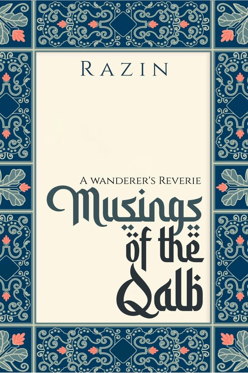 Musings of the Qalb: A Wanderers Reverie