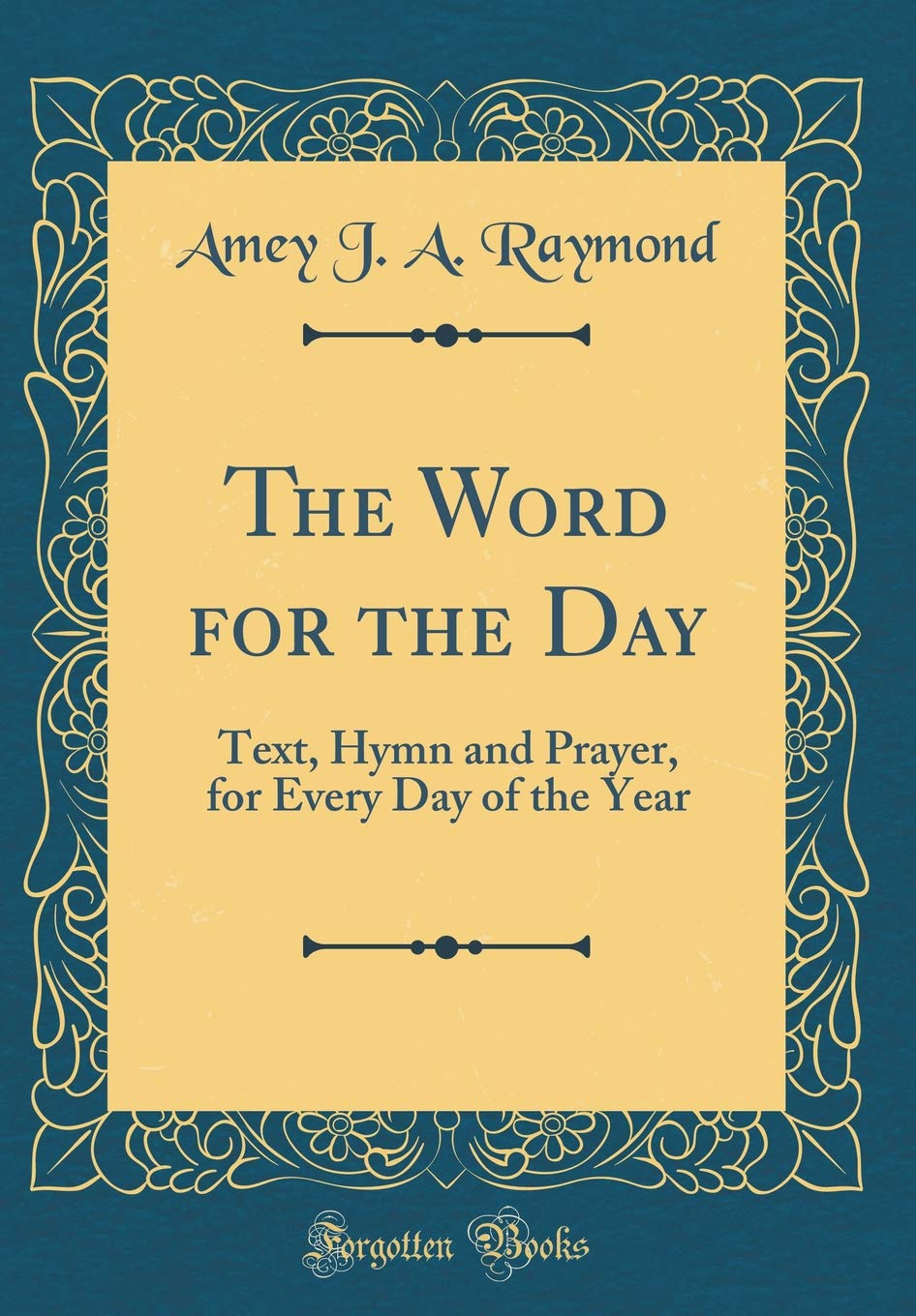 The Word for the Day: Text, Hymn and Prayer, for Every Day of the Year (Classic Reprint)