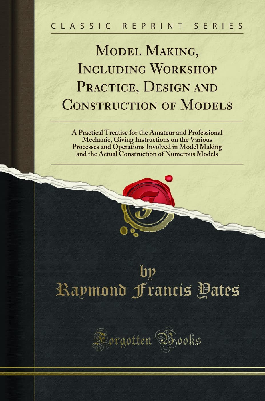 Model Making, Including Workshop Practice, Design And Construction Of Models: A Practical Treatise For The Amateur And Professio