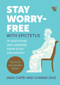 Stay Worryfree with Epictetus: 79 Questions and Answers from Stoic Philosophy