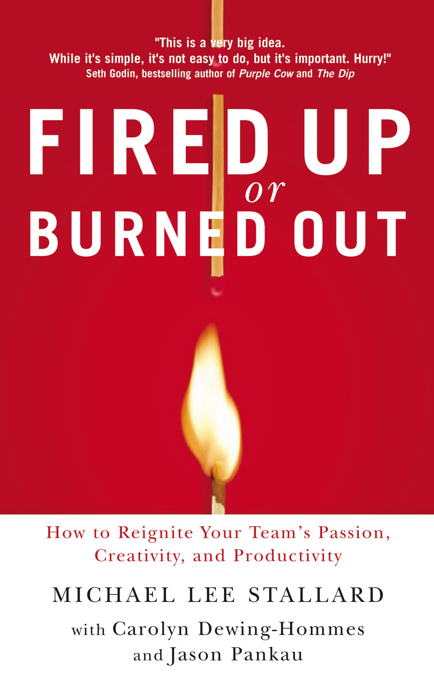 Fired Up or Burned Out: How to Reignite Your Teams Passion, Creativity, and Productivity