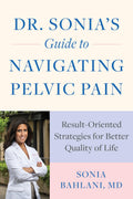 Dr. Sonias Guide to Navigating Pelvic Pain: ResultOriented Strategies for Better Quality of Life