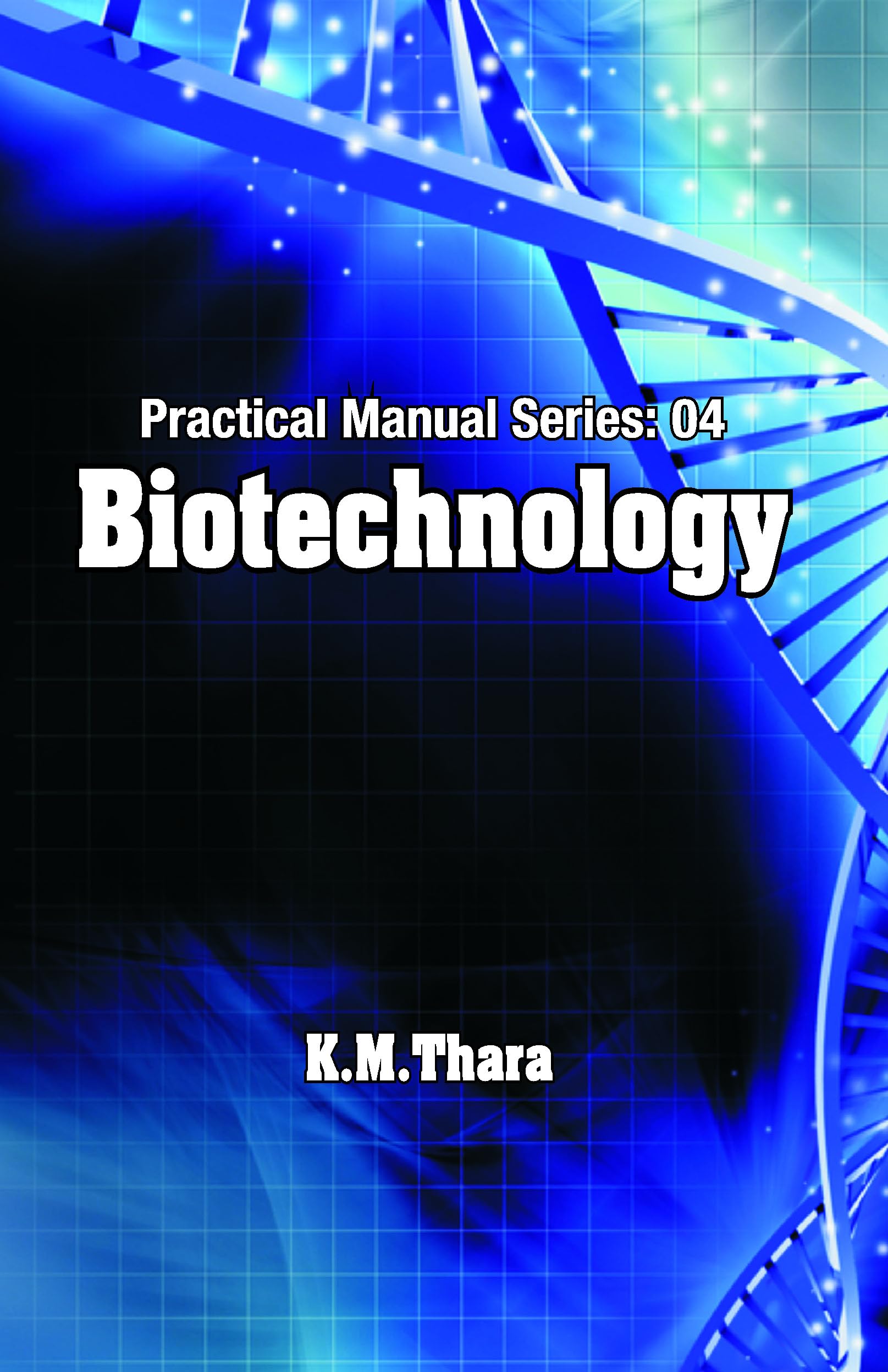 Biotechnology: Practical Manual Series:04: V. 4