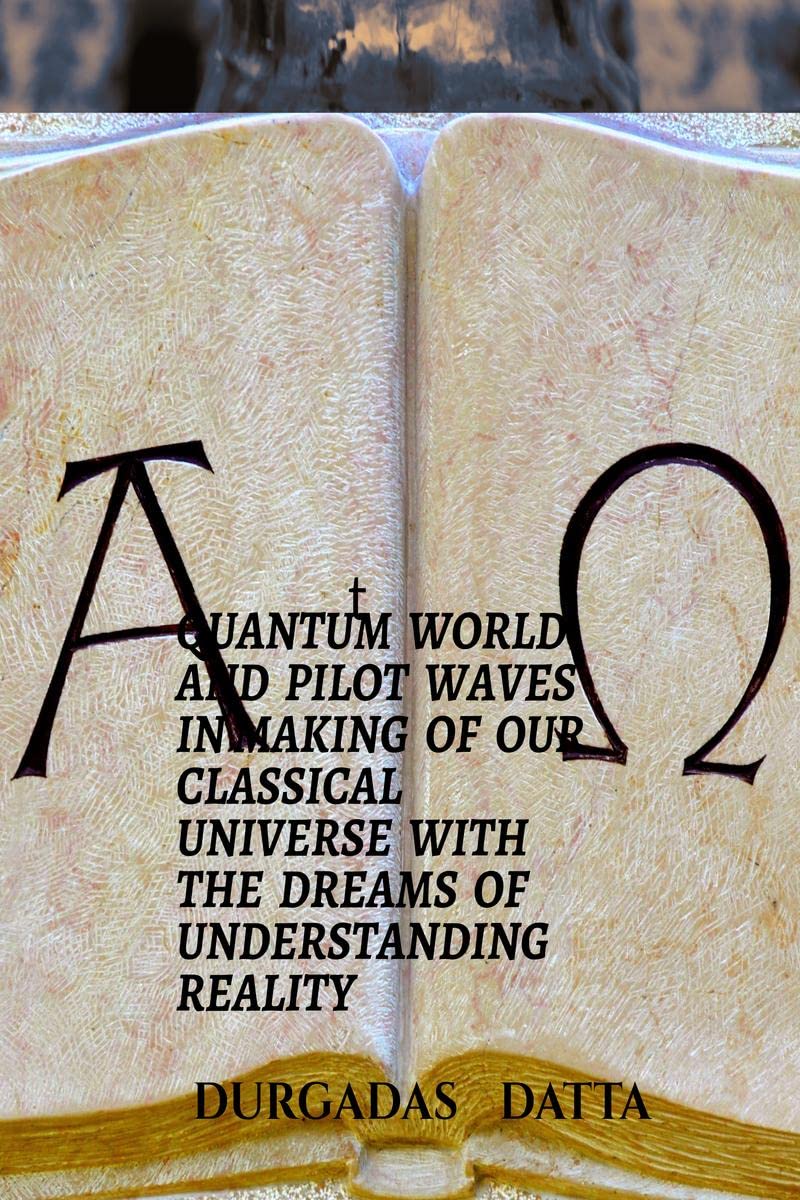 Quantum World And Pilot Waves In Making Of Our Classical Universe With The Dreams Of Understanding Reality