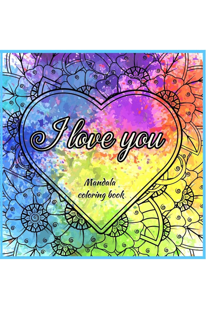 I LOVE YOU : Valentines Day Gift I Beautiful Relaxing Mandalas with Love Quotes I Meditation and Mindfulness I Romantic Coloring
