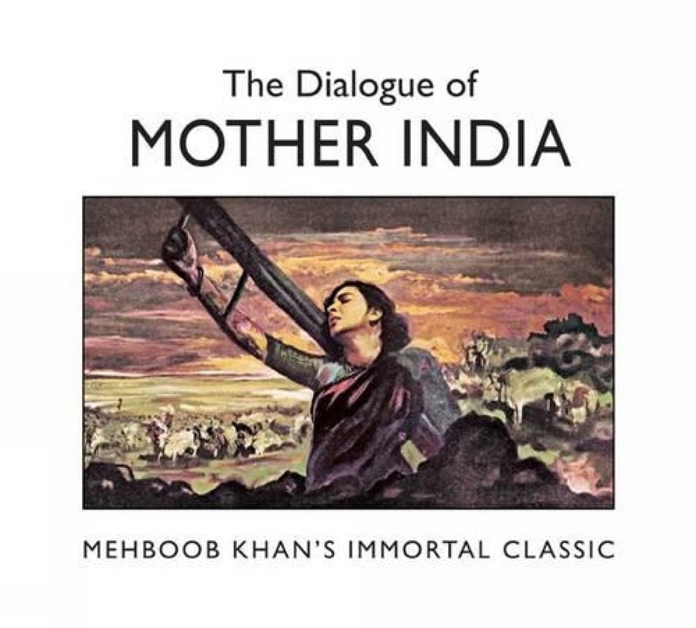 The Dialogue Of Mother India : Mehboob KhanS Immortal Classic