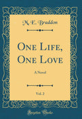 One Life, One Love, Vol. 2: A Novel (Classic Reprint)