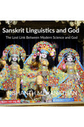 Sanskrit Linguistics and God : The Lost Link Between Modern Science and God