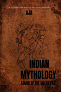 INDIAN MYTHOLOGY : THE SOUND OF SILENT PAST