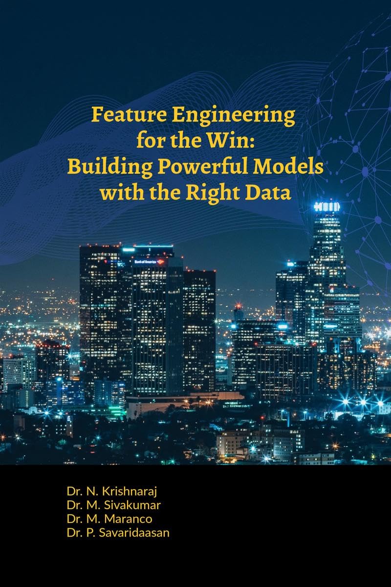 Feature Engineering for the Win: Building Powerful Models with the Right Data Dr.N.Krishnaraj