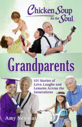 Chicken Soup For The Soul: Grandparents: 101 Stories Of Love, Laughs And Lessons Across The Generations