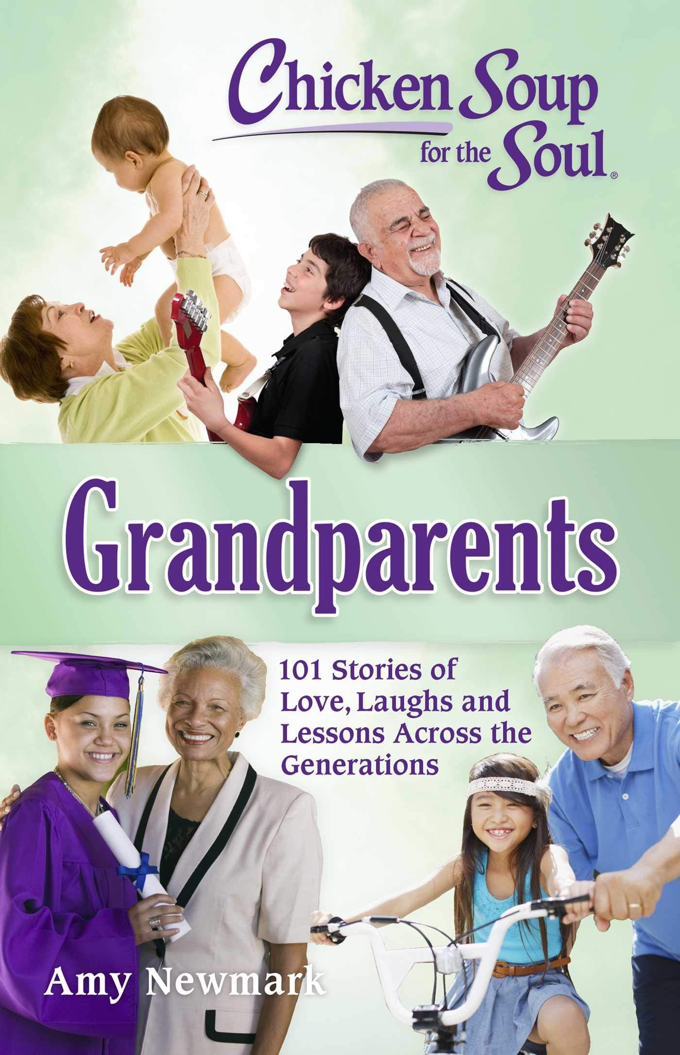 Chicken Soup For The Soul: Grandparents: 101 Stories Of Love, Laughs And Lessons Across The Generations