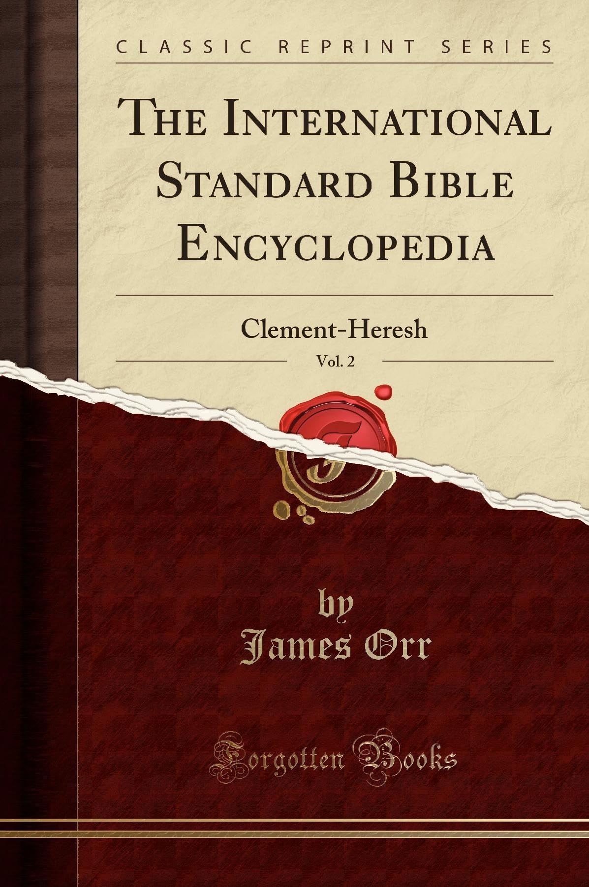 The International Standard Bible Encyclopedia, Vol. 2: ClementHeresh (Classic Reprint)