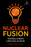Nuclear Fusion: The Race to Build a MiniSun on Earth (Hot Science)