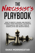 The Narcissists Playbook: How to Identify, Disarm, and Protect Yourself from Narcissists, Sociopaths, Psychopaths, and Other Ty