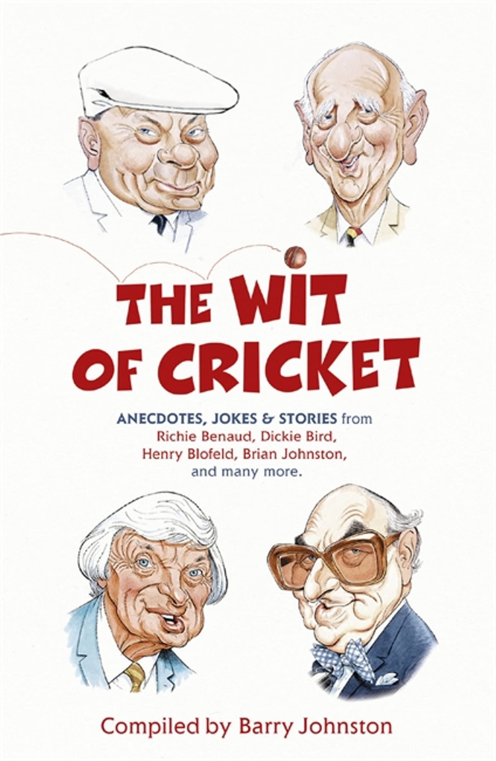 The Wit Of Cricket: Stories from Crickets bestloved personalities