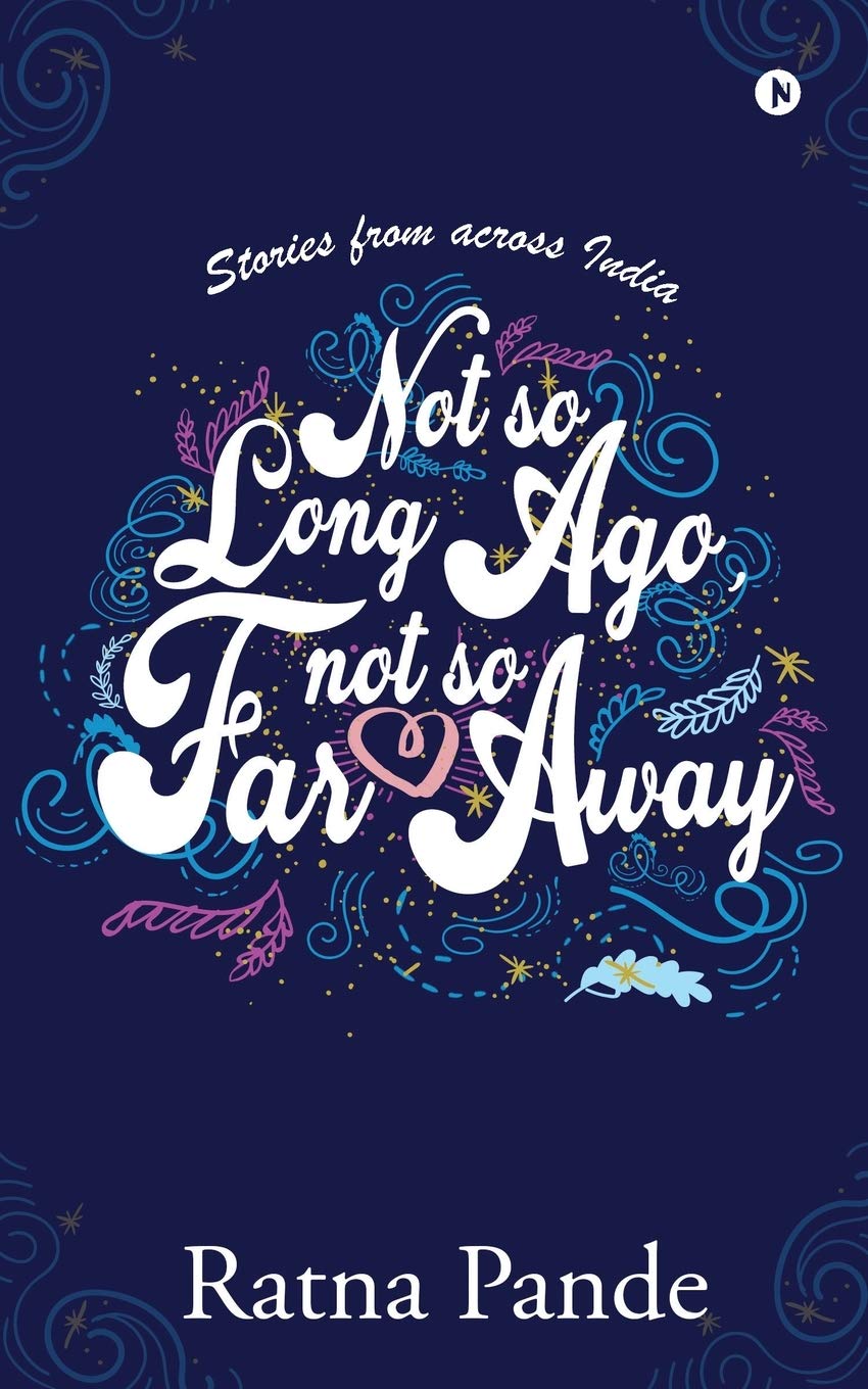 Not So Long Ago, Not So Far Away : Stories From Across India