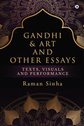 Gandhi & Art and Other Essays : Texts, Visuals and Performance