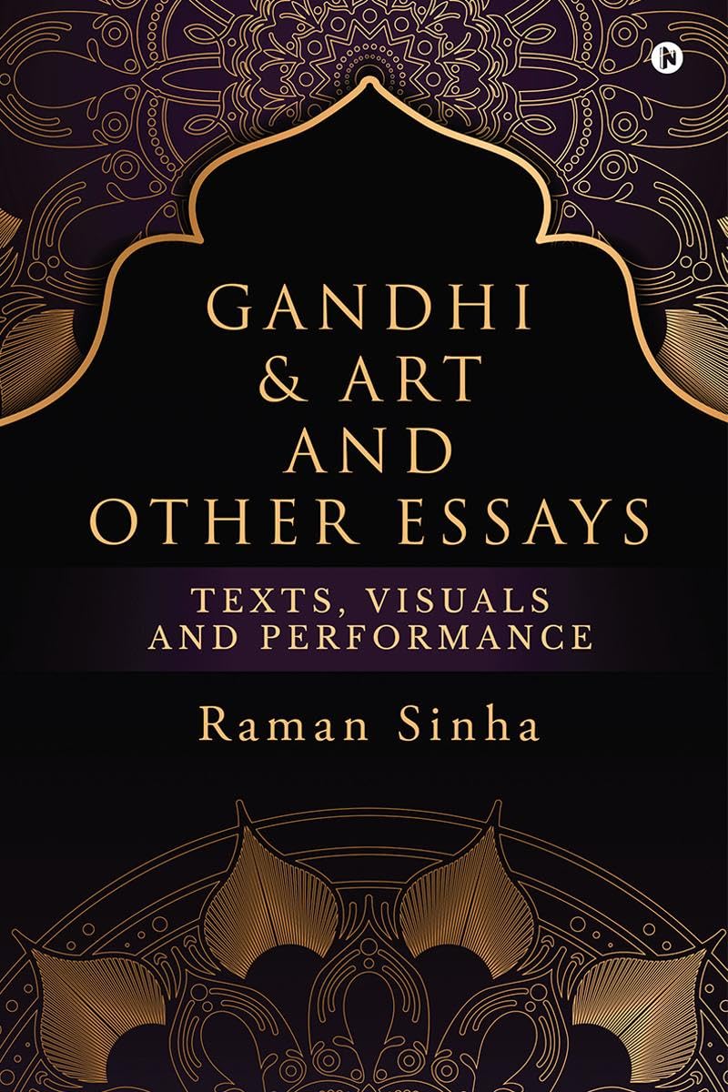 Gandhi & Art and Other Essays : Texts, Visuals and Performance