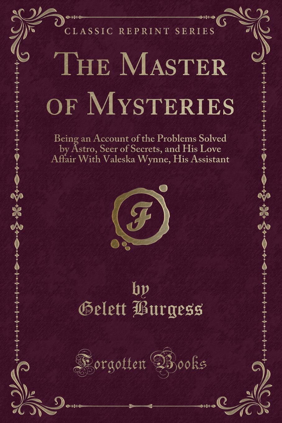 The Master of Mysteries: Being an Account of the Problems Solved by Astro, Seer of Secrets, and His Love Affair with Valeska Wyn