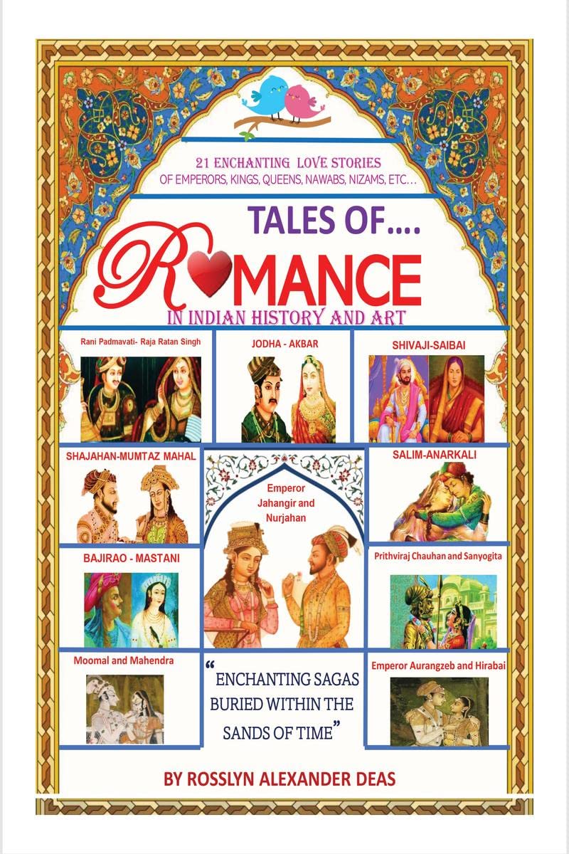 Tales of romance in Indian history and art : 21 Enhancing love stories of Emperors, Kings, Nawabs, Nizams, etc...