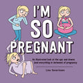 Im So Pregnant: An illustrated look at the ups and downs (and everything in between) of pregnancy
