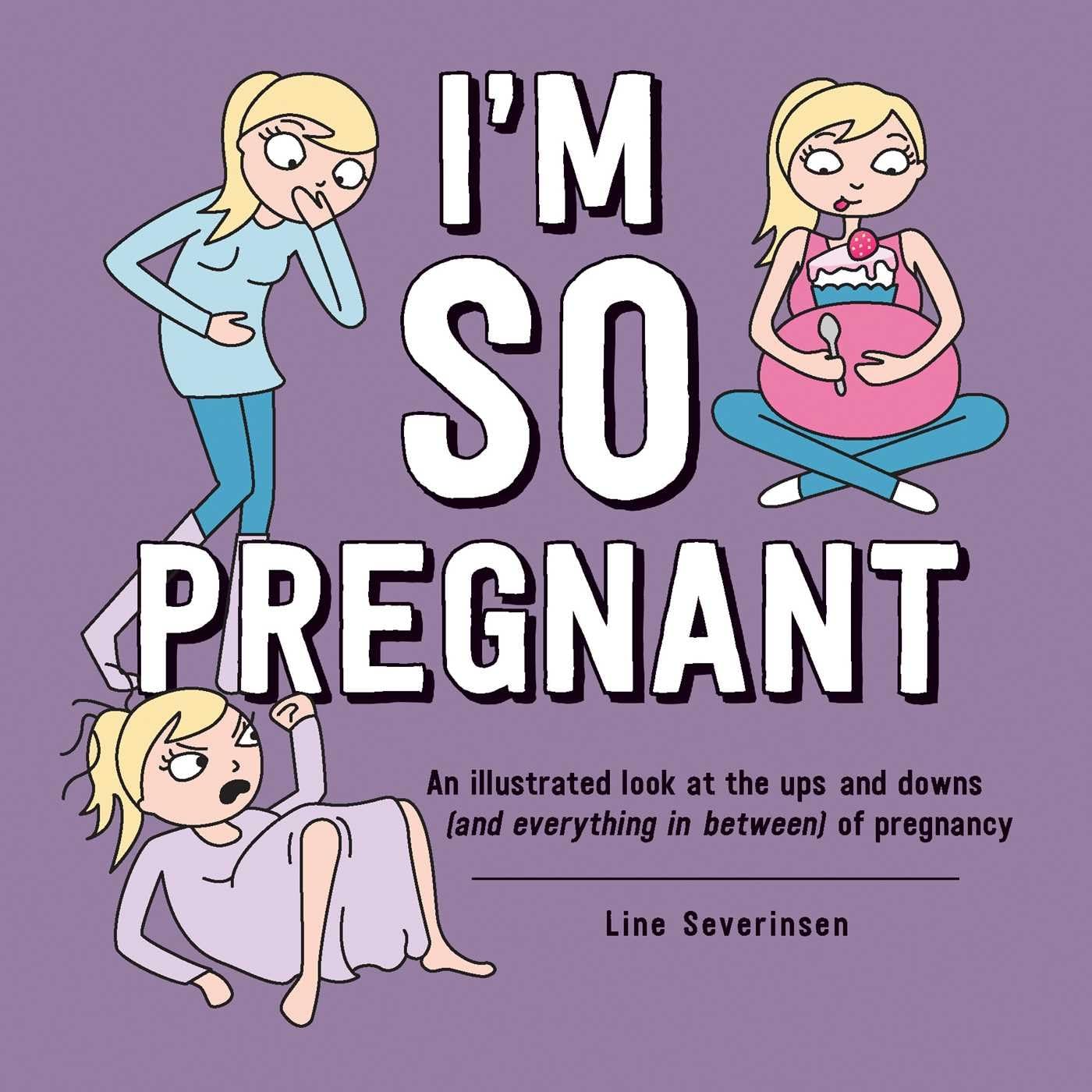 Im So Pregnant: An illustrated look at the ups and downs (and everything in between) of pregnancy