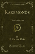 Kakemonos: Tales of the Far East (Classic Reprint)