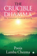 The Crucible Of Dhamma : The Universal Laws Of Living