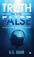 Truth In The False : Exploration Understanding Freedom Joy