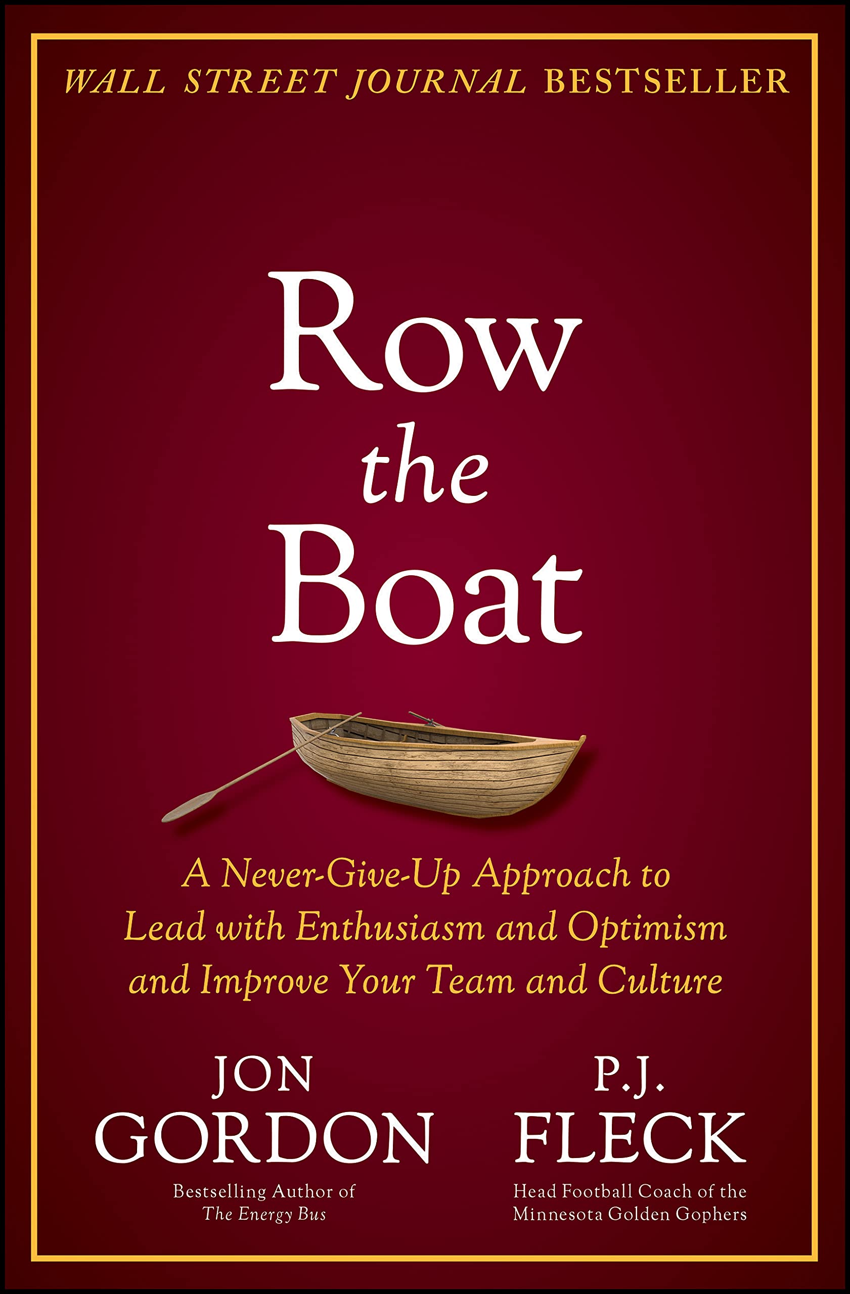 Row the Boat: A NeverGiveUp Approach to Lead with Enthusiasm and Optimism and Improve Your Team and Culture (Jon Gordon)