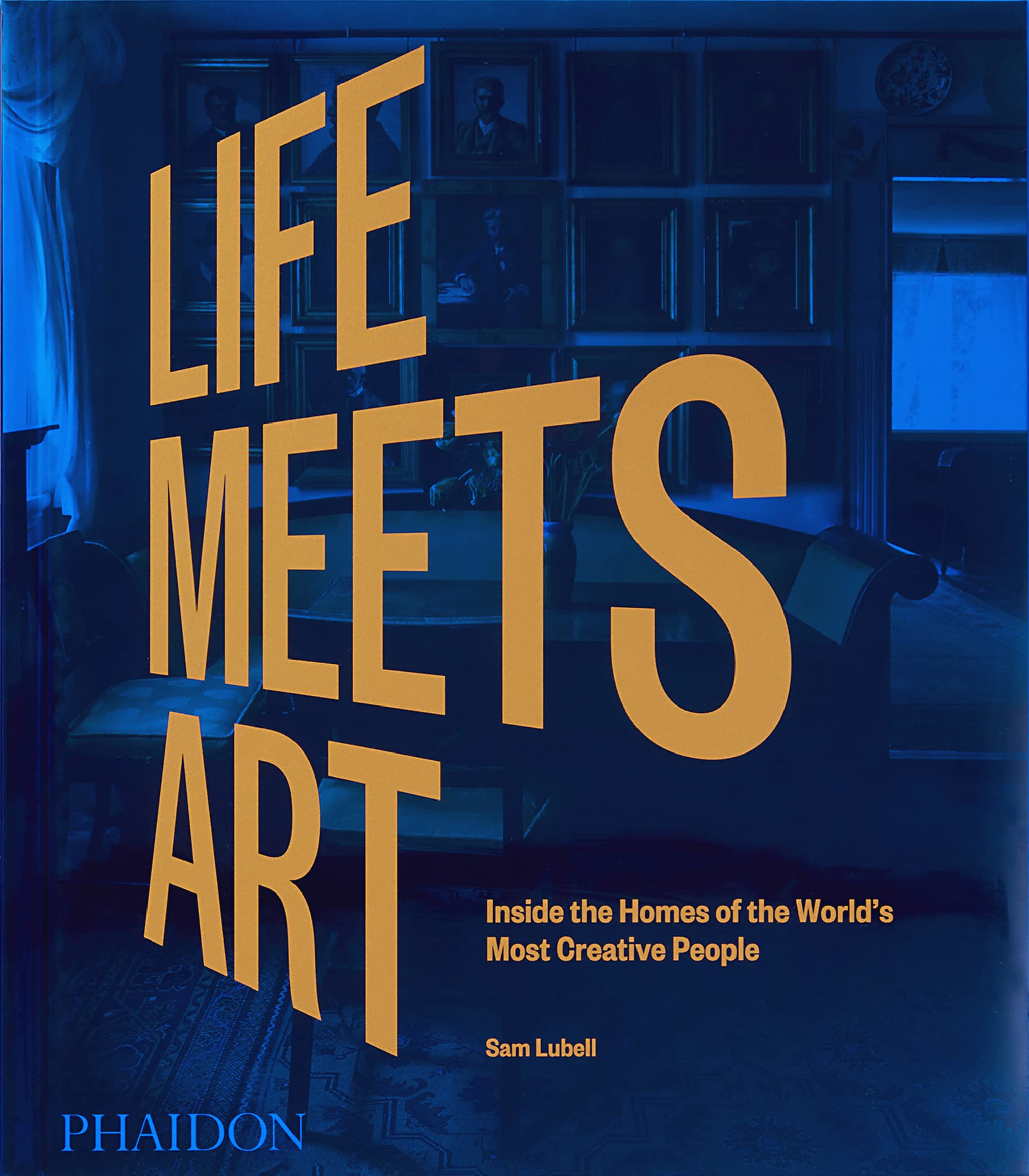 Life Meets Art: Inside the Homes of the Worlds Most Creative People