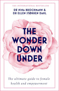 The Wonder Down Under: The Insiders Guide to the Anatomy, Biology, and Reality of the Vagina