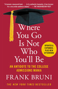 Where You Go Is Not Who Youll Be: An Antidote to the College Admissions Mania