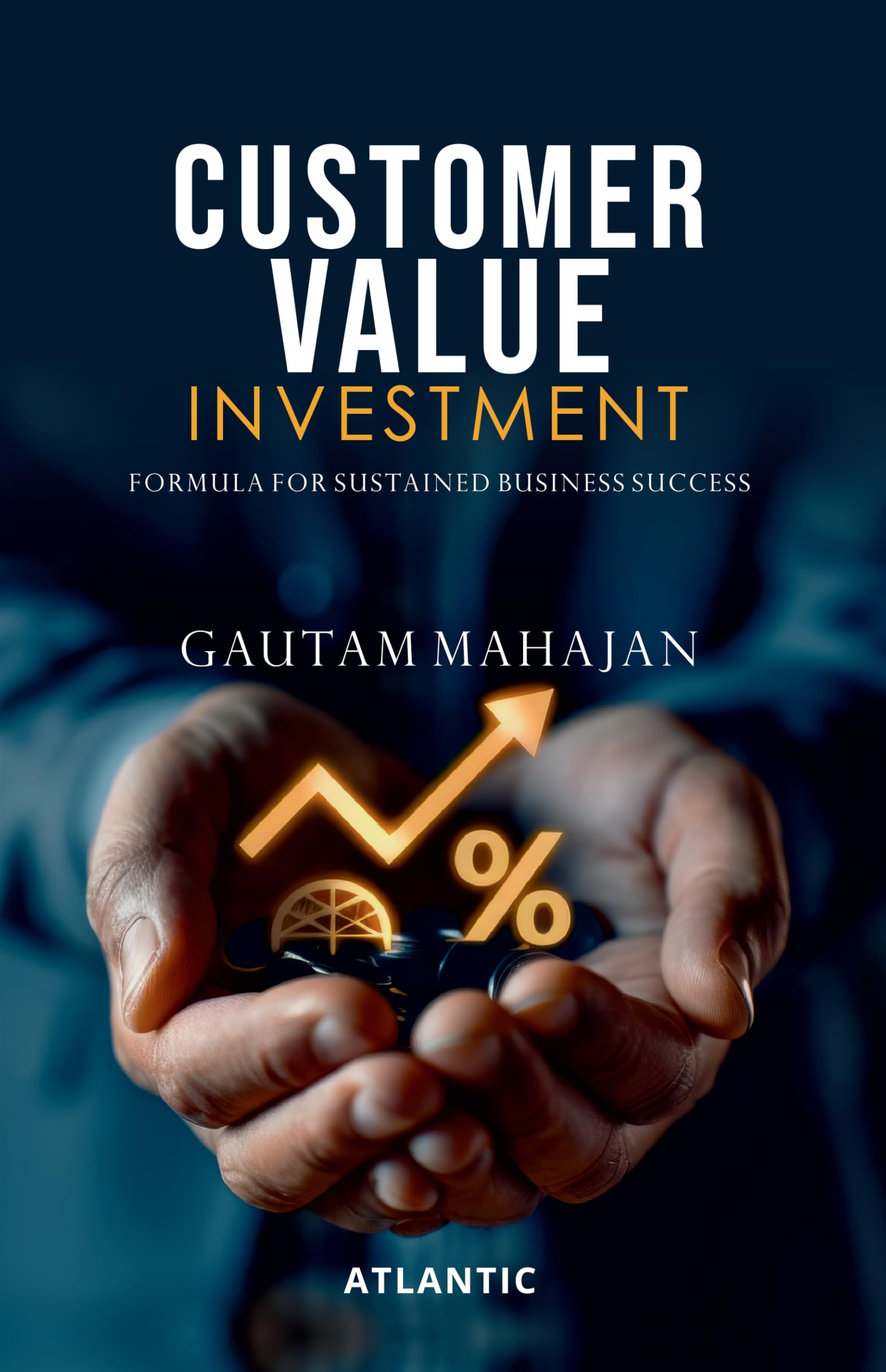Customer Value Investment: Formula for Sustained Business Success