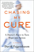 Chasing My Cure: A Doctors Race to Turn Hope into Action; A Memoir