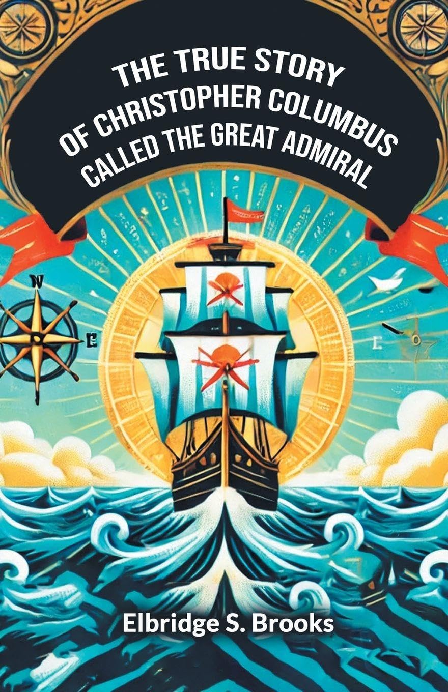 The True Story Of Christopher Columbus Called The Great Admiral